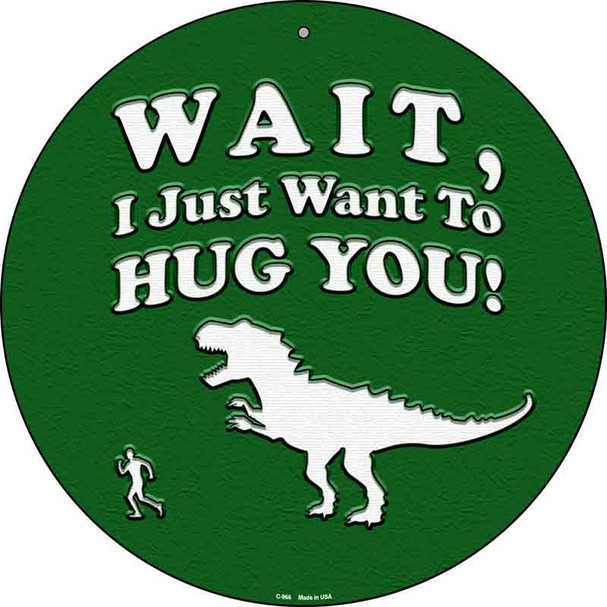 Just Want To Hug You Wholesale Novelty Metal Circular Sign C-966