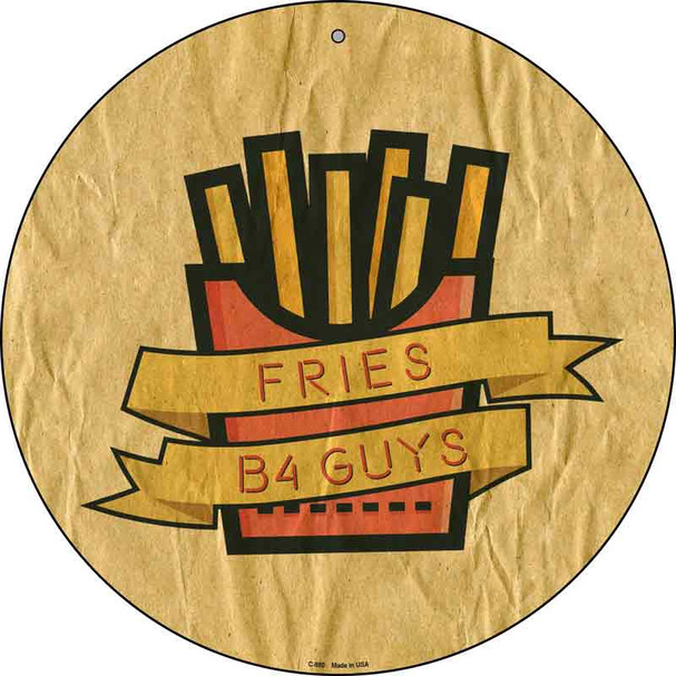 Fries B4 Guys Wholesale Novelty Metal Circular Sign C-980