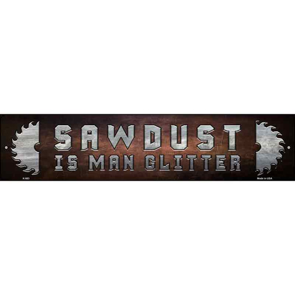 Sawdust Is Man Glitter Wholesale Novelty Metal Street Sign
