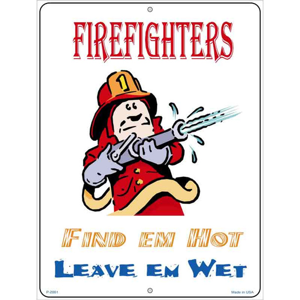 Firefighters Find Em Hot Leave Em Wet Wholesale Metal Novelty Parking Sign