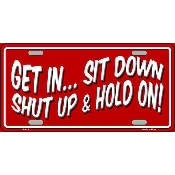 Sit Down Shut Up And Hold On Novelty Wholesale Metal License Plate