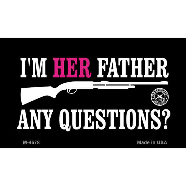 Im Her Father Any Questions Wholesale Novelty Metal Magnet M-4678