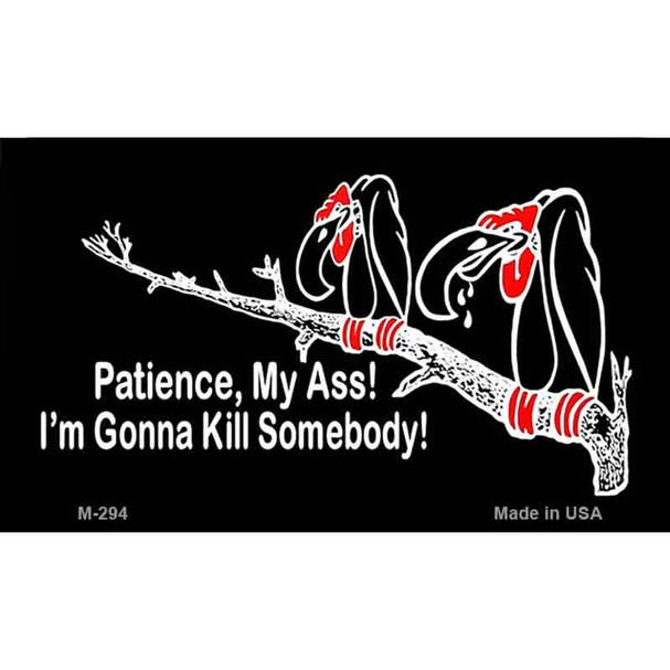 Patience My Ass Wholesale Novelty Metal Magnet M-294