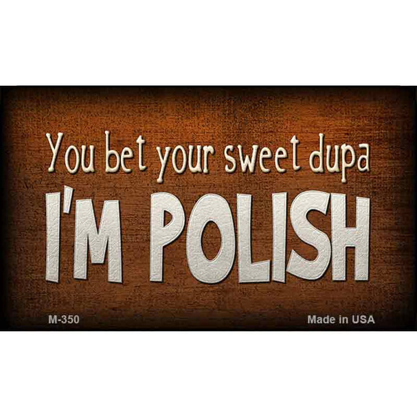 You Bet Your Sweet Dupa Wholesale Novelty Metal Magnet M-350