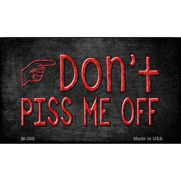 Dont Piss Me Off Wholesale Novelty Metal Magnet M-388