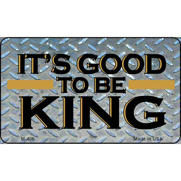 Its Good to be the King Wholesale Novelty Metal Magnet M-406