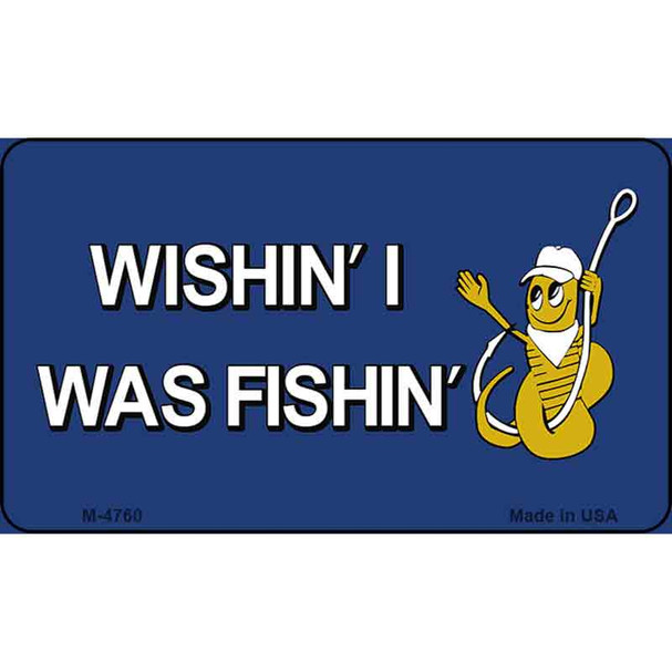 Wishin I Was Fishin Blue Wholesale Novelty Metal Magnet M-4760