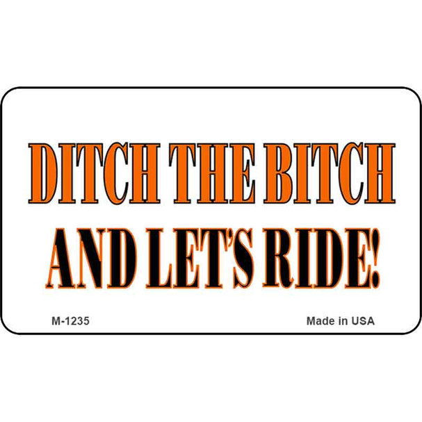 Ditch The Bitch Wholesale Novelty Metal Magnet M-1235