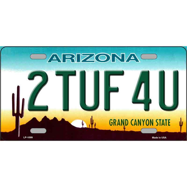 2 Tuf 4 U Arizona Novelty Wholesale Metal License Plate