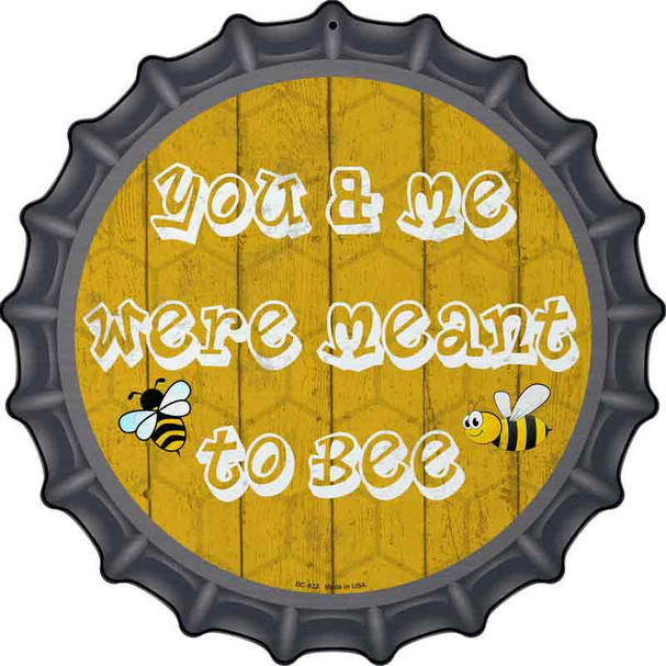 You and Me Were Meant To Bee Wholesale Novelty Metal Bottle Cap Sign