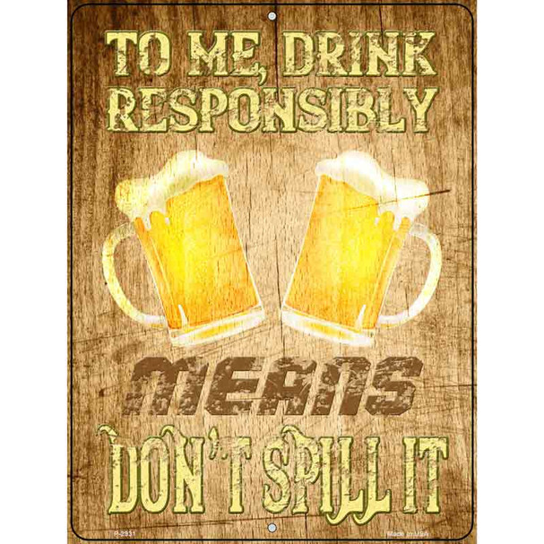 Drink Responsibly Dont Spill It Wholesale Novelty Metal Parking Sign