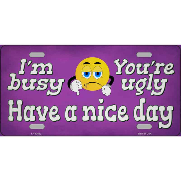 Im Busy Youre Ugly Wholesale Novelty Metal License Plate Tag