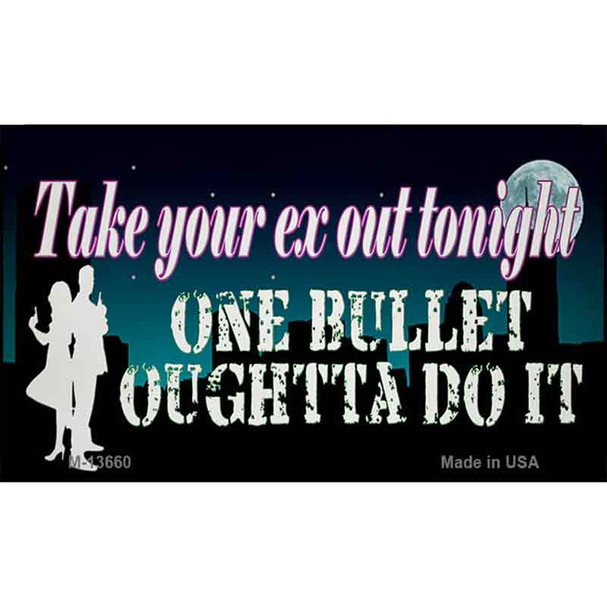 Take Your Ex Out One Bullet Wholesale Novelty Metal Magnet M-13660