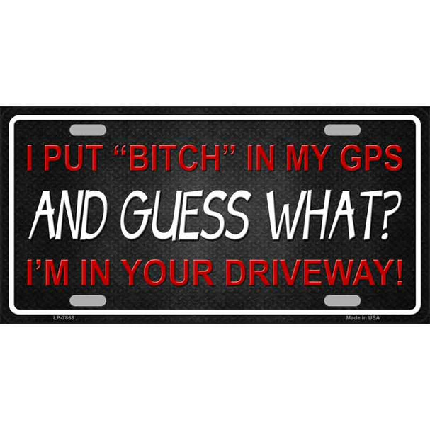 Bitch In My GPS Novelty Wholesale Metal License Plate