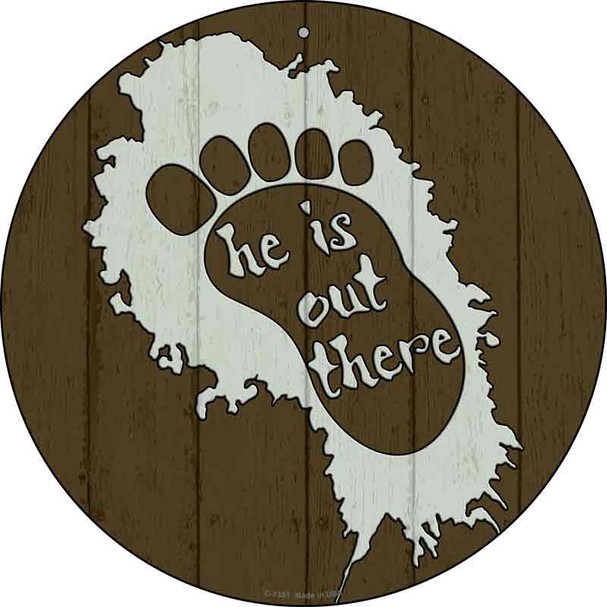 He Is Out There Wholesale Novelty Metal Circular Sign C-1351