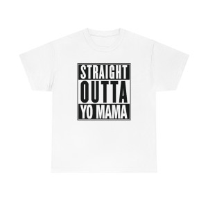 Straight Outta Yo Mama Compton Parody Adult Unisex Heavy Cotton Tee