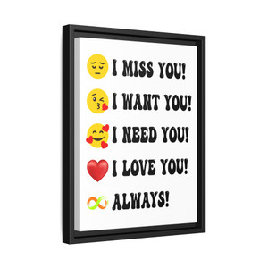 I Miss You I Want You I Need You I Love You Always Gallery Canvas Wraps Vertical Frame