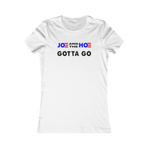 Joe and the Hoe Gotta Go Joe Biden Kamala Harris Women's Favorite Tee Joe and the Hoe Gotta Go Joe Biden Kamala Harris Women's Favorite Tee