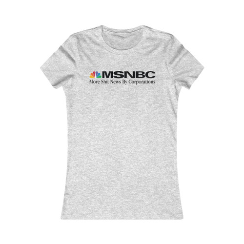 More Shit News By Corporations - MSNBC Parody Women's Favorite Tee