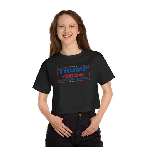 TRUMP 2024 Too Big To Rig President Donald J Trump Champion Women's Heritage Cropped T-Shirt