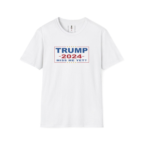 TRUMP 2024 Miss Me Yet President Donald J Trump Unisex Softstyle T-Shirt