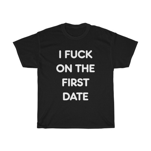 I Fuck on the First Date Adult Unisex Heavy Cotton™ Tee