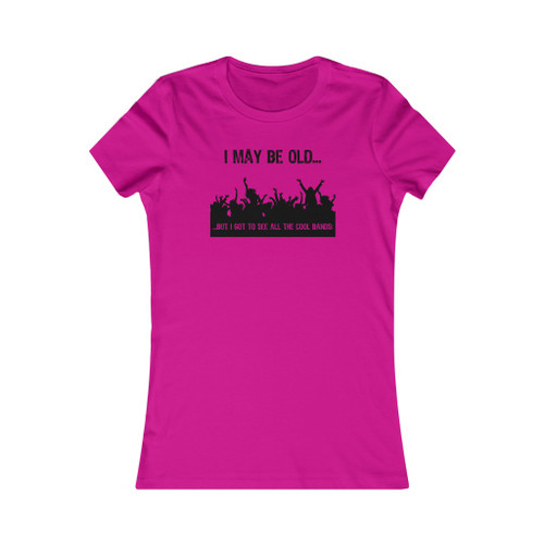 I May Be Old But I Got To See All The Cool Bands Black Print Women's Favorite Tee