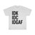 IDK IDC IDGAF Unisex Heavy Cotton Tee