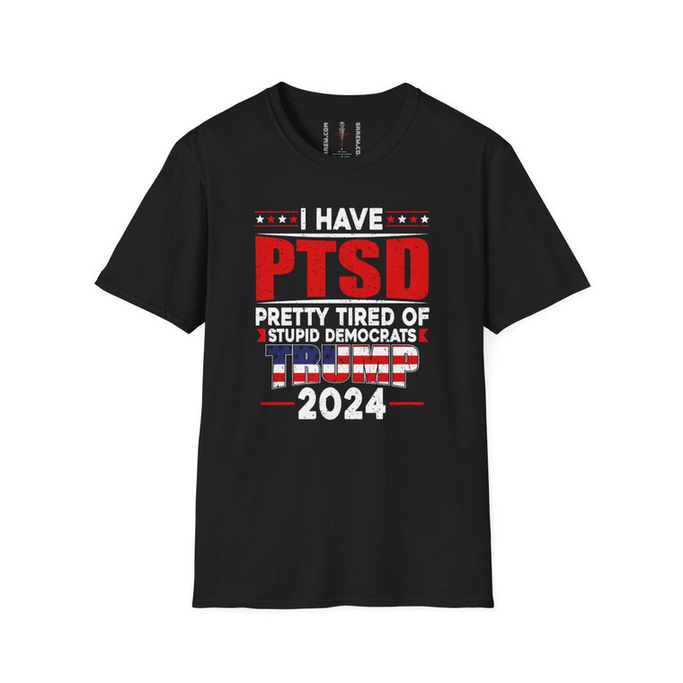 TRUMP 2024 I Have PTSD Pretty Tired of Stupid Democrats President Donald J Trump Unisex Softstyle T-Shirt