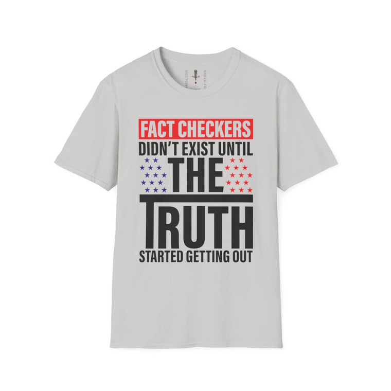 Fact Checkers Didn't Exist Until the Truth Started Getting Out Unisex Softstyle T-Shirt