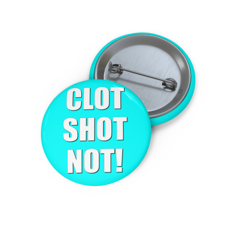 CLOT SHOT NOT! Round Button Pin - Medical Awareness Badge