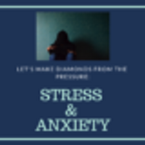 Stress and Anxiety: Let’s Make Diamonds from All the Pressure