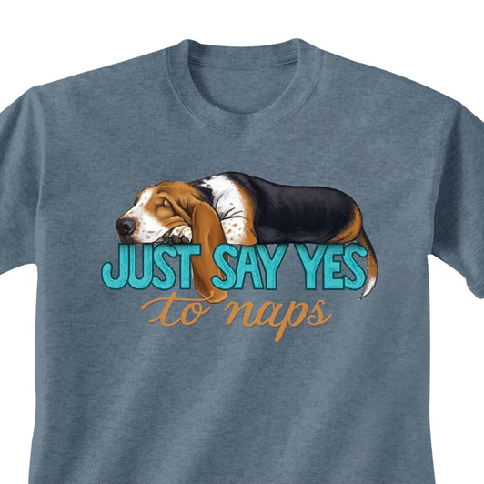 Just say yes to naps basset t-shirt
