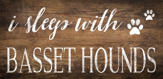 I Sleep with Basset Hounds Wood Sign