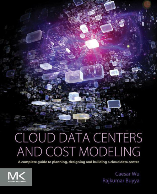 (eBook PDF) Cloud Data Centers and Cost Modeling: A Complete Guide To Planning, Designing and Building a Cloud Data Center (eBook PDF) Cloud Data Centers and Cost Modeling: A Complete Guide To Planning, Designing and Building a Cloud Data Center