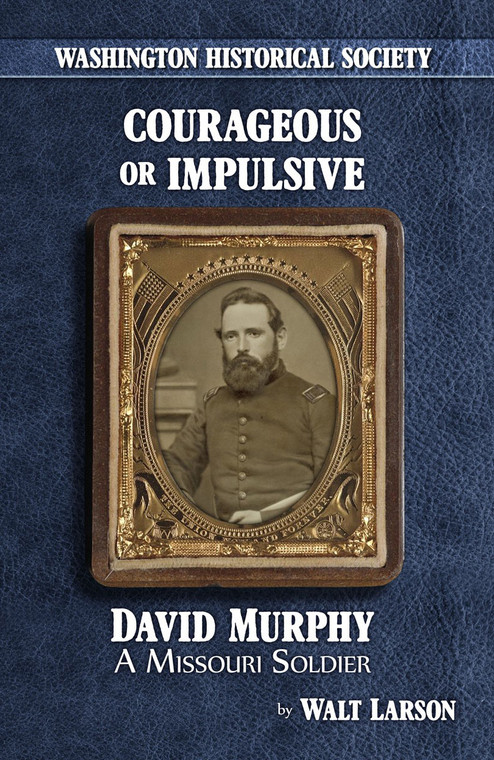 Courageous or Impulsive: David Murphy, a Missouri Soldier