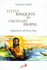 Little Banquets for Ordinary People Epiphanies of Every Day by Edward Farrell
