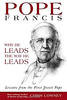 Pope Francis Why He leads the Way He does by Chris Lowney