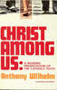 Christ Among Us A Modern Presentation of the Catholic Faith by Anthony Wilhelm