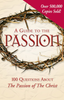 A Guide to the Passion 100 Questions About the Passion of The Christ 