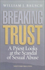 Breaking Trust A Priest Looks at the Scandal of Sexual Abuse by William J. Bausch