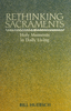 Rethinking Sacraments Holy Moments in Daily Living by Bill Huebsch