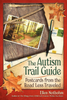 The Autism Trail Guide Postcards from the Road Less Traveled by Ellen Notbohm