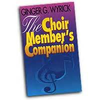 The Choir Member's Companion by Ginger G. Wyrick