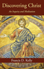 Discovering Christ An Inquiry and Meditation by Msgr Francis D. Kelly