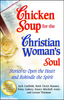 Chicken Soup for the Christian Woman's Soul Stories to Open the Heart and Rekindle the Spirit