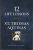 12 Life Lessons from St. Thomas Aquinas