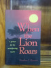 When the Lion Roars: A Primer for the Unsuspecting Mystic - READABLE AND FAST MOVING, OFFERS INVALUABLE AND PRACTICAL INSIGHTS ABOUT CHRISTIAN LIVING.
