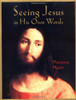 Seeing Jesus in His Own Words by Marianna Mayer ISBN 0-8037-2742-9