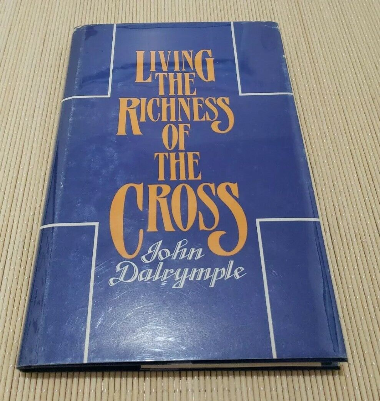 Living the Richness of the Cross by John Dalrymple